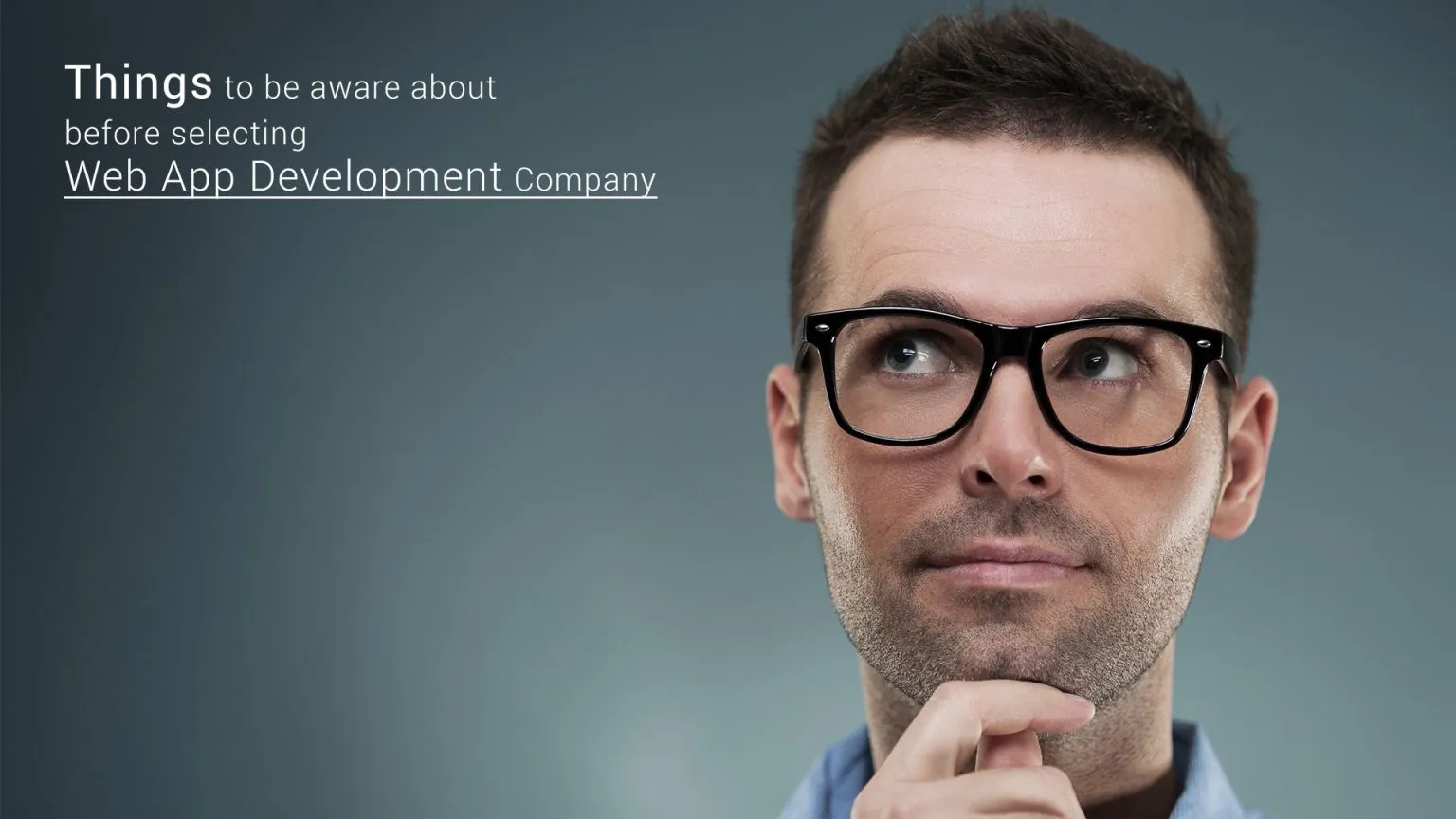 What all things to be aware about before selecting Web App Development Company 
