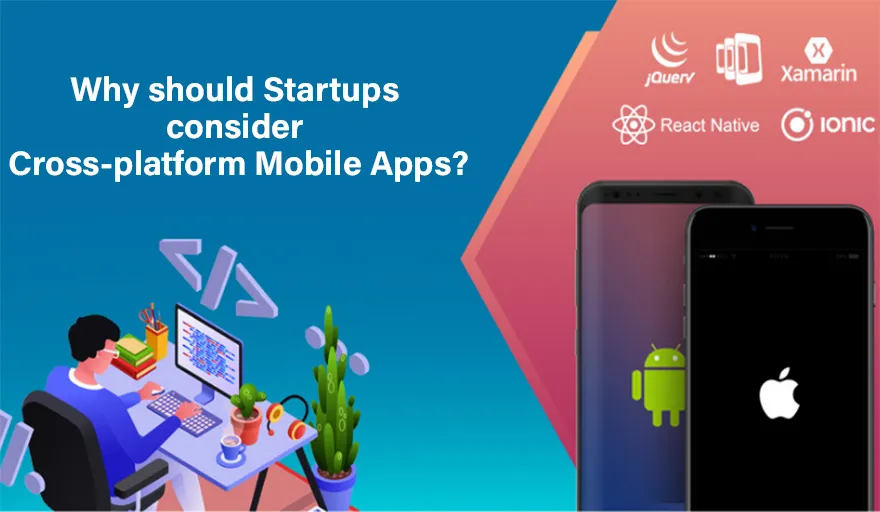 Why should Startups consider Cross-platform Mobile Apps? 