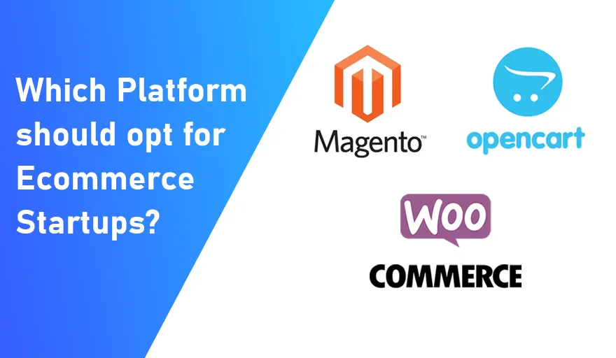 Opencart vs Magento vs WooCommerce: Best E-commerce Platform for Startups 