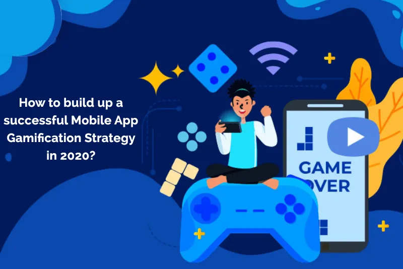 How to build up a successful Mobile App Gamification Strategy in 2020? 