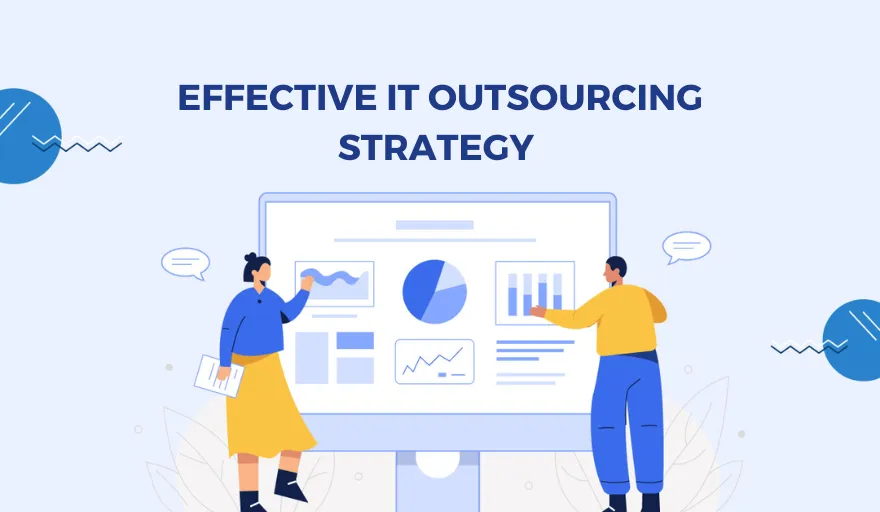 How to Build an Effective IT Outsourcing Strategy for Your Business? 