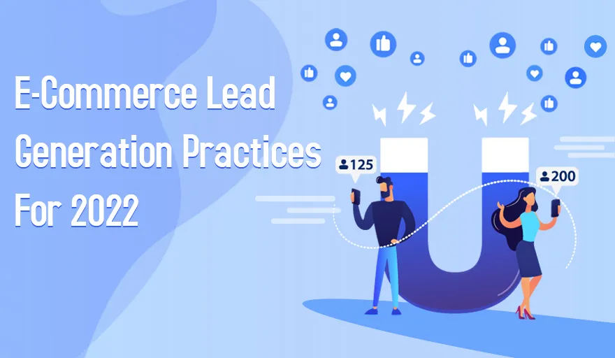 5 Must-Use E-Commerce Lead Generation Best Practices For 2022 