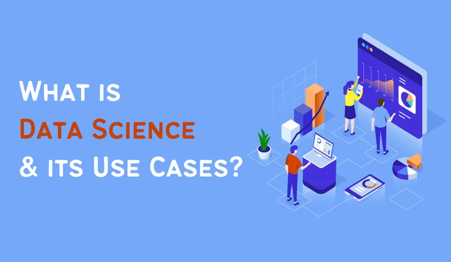 What is Data Science and its Use Cases? 