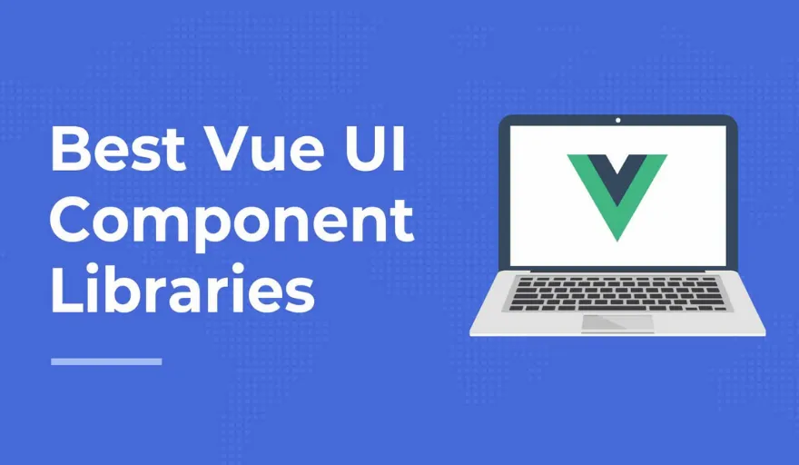 Top Vue UI Component Libraries and Frameworks 