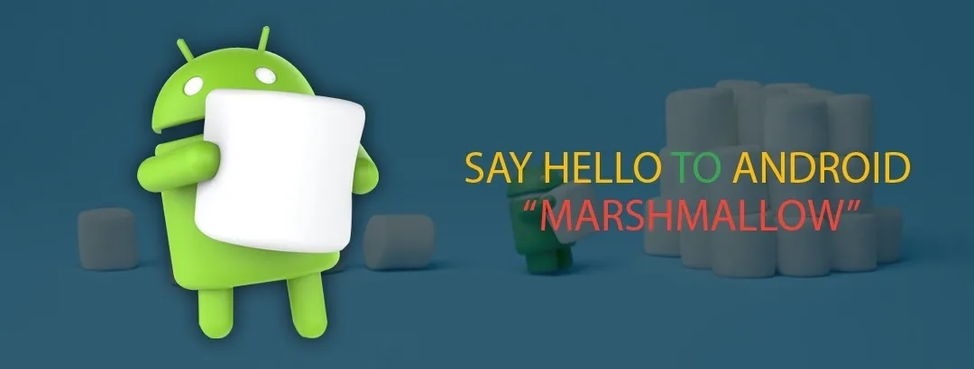 Say Hello to Android Marshmallow! 