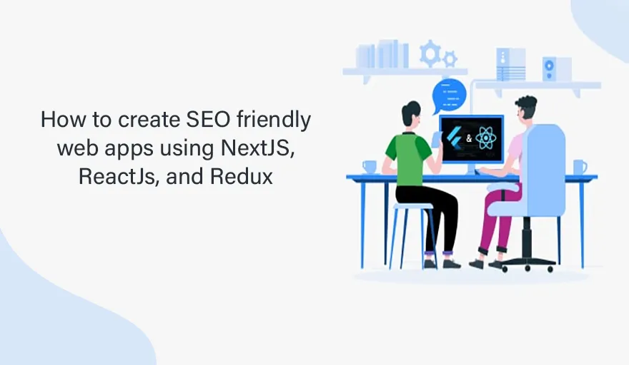 How to create SEO friendly web apps using NextJS, ReactJs, and Redux? 