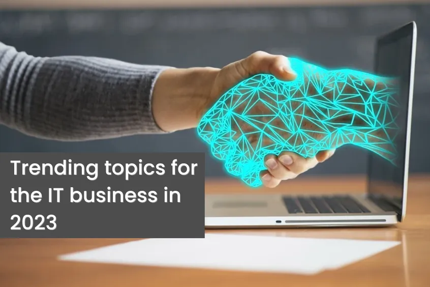 Some potential trending topics for the IT business in 2023 