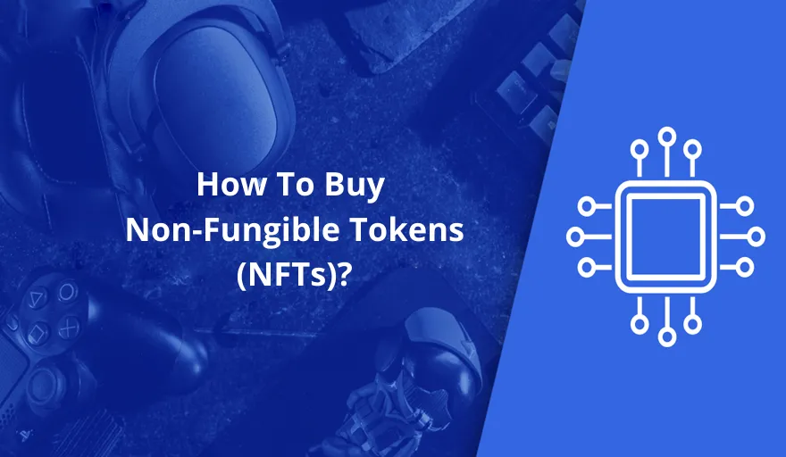 How To Buy Non-Fungible Tokens (NFTs)? 