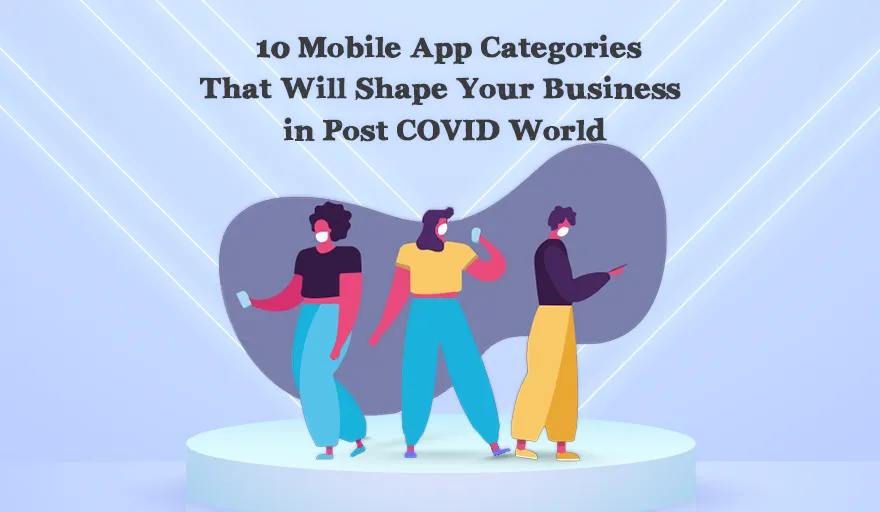 10 Mobile App Categories Shaping Business Post-COVID 